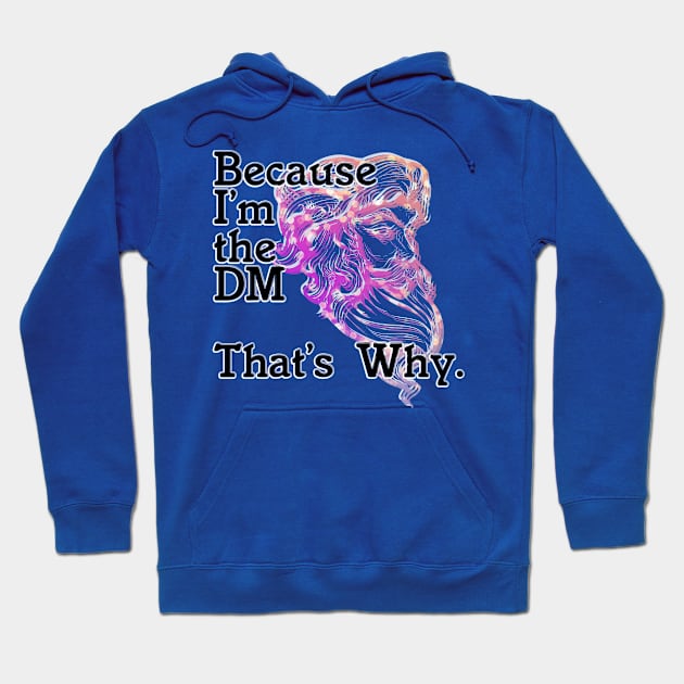 Because I'm the DM  That's Why. Hoodie by trubble